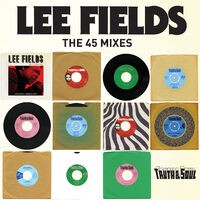 Truth & Soul presents Lee Fields (The 45 Mixes)