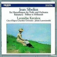 Jean Sibelius : Six Humoresques for Violin and Orchestra, Rakastava, Pelléas Et Mélisande