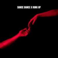 Dance Dance X Hung Up (Remix)
