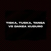 Tiska, Tuska, Tanga Vs Danza Kuduro (Mashup Remix)
