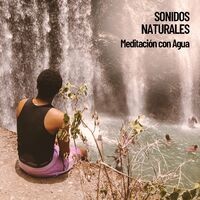Sonidos Naturales: Meditacion con Agua