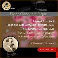 Edward Elgar: Pomp And Circumstance Marches, Op. 39 - Three Bavarian Dances, Op. 27 (Recordings of 1926 & 1932)