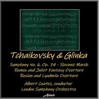 Tchaikovsky & Glinka: Symphony NO. 6, OP. 74 - Slavonic March - Romeo and Juliet Fantasy Overture - Ruslan and Lyudmila Overture