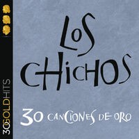 Los Chichos 30 Canciones De Oro