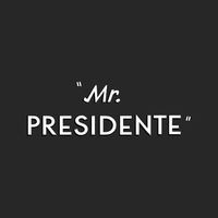 Mr. Presidente