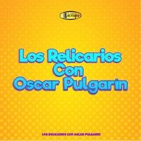 Los Relicarios Con Oscar Pulgarín