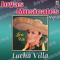 Lucha Villa Joyas Musicales, Vol. 3 - Gritenme Piedras Del Campo