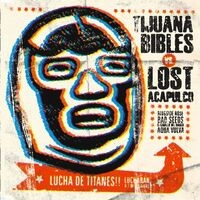 Tijuana Bibles Vs Lost Acapulco Lucha de Titanes
