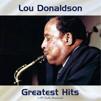 Lou Donaldson Greatest Hits (All Tracks Remastered)