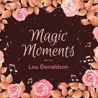 Magic Moments with Lou Donaldson