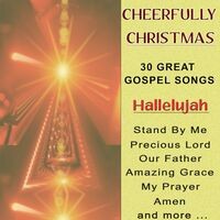Cheerfully Christmas - 30 Great Gospel Songs: Hallelujah