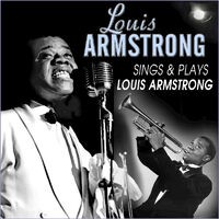 Louis Armstrong Sings and Plays Louis Armstrong
