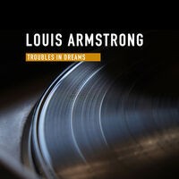Louis Armstrong - Troubles in Dreams
