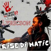 Rise Di Matic (Gun Shot Nah Gunshot Riddim)