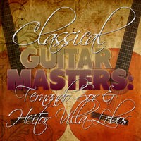 Classical Guitar Masters: Fernando Sor & Heitor Villa-Lobos