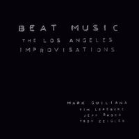 Beat Music: The Los Angeles Improvisations (feat. Tim Lefebvre, Jeff Babko & Troy Zeigler)