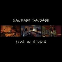 saudade, saudade (live in studio)
