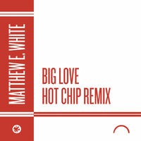 Big Love (Hot Chip Remix)