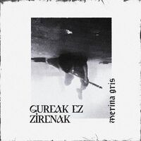 Gureak Ez Zirenak