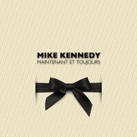 Mike Kennedy maintenant et toujours