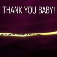 Thank You Baby: The Legendary Enigma of Mike Kennedy