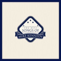 The Best Songs of Mike Kennedy