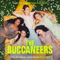 What We Wanna (From “The Buccaneers” Soundtrack)
