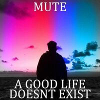A Good Life Doesn't Exist
