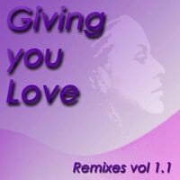 Giving You Love - Remixes, Vol. 1.1