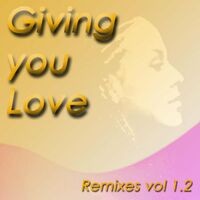 Giving You Love - Remixes, Vol. 1.2