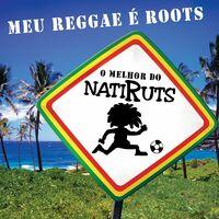 Meu Reggae É Roots - O Melhor Do Natiruts