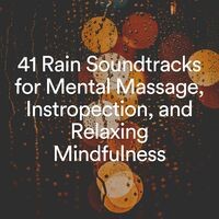 41 Rain Soundtracks for Mental Massage, Instropection, and Relaxing Mindfulness