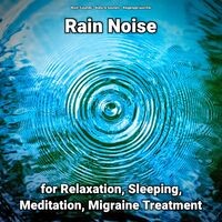 Rain Noise for Relaxation, Sleeping, Meditation, Migraine Treatment