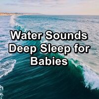 Water Sounds Deep Sleep for Babies