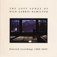 The Lost Songs Of Nick Garrie-Hamilton: Selected Recordings 1968- 2002