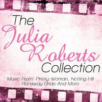 The Julia Roberts Collection - Music From: Pretty Woman, Notting Hill, Runaway Bride and More