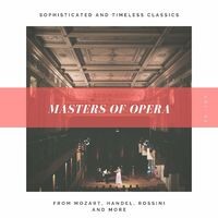 Masters Of Opera - Sophisticated And Timeless Classics From Mozart, Handel, Rossini And More,Vol 2