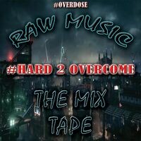 Raw Music the Mix Tape: Hard 2 Overcome