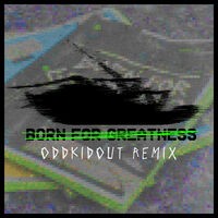 Born For Greatness (OddKidOut Remix)