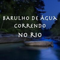 Barulho de Água Correndo no Rio