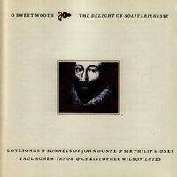 O Sweet Woods the Delight of Solitarienesse - Lovesongs & Sonnets of John Donne & Sir Philip Sidney