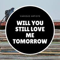 Will You Still Love Me Tomorrow