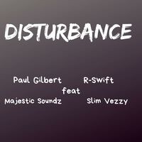 Disturbance Paul Gilbert (feat. R-Swift , Majestic Soundz & Slim Vezzy)