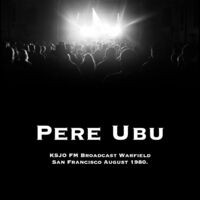 Pere Ubu - KSJO FM Broadcast Warfield San Francisco August 1980.