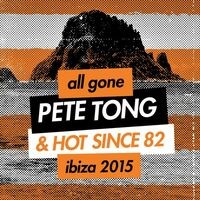 All Gone Pete Tong & Hot Since 82 Ibiza 2015 Mixtape