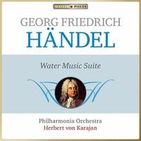 Masterpieces Presents George Frideric Handel: Water Music, Suite