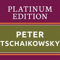 Peter Tschaikowsky - Platinum Edition