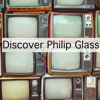Discover Philip Glass