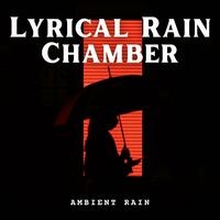 Ambient Rain: Lyrical Rain Chamber