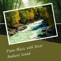 Piano Music with River Ambient Sound - 3 Hours